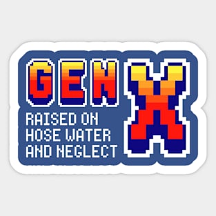 Gen X Raised On Hose Water And Neglect - Retro Generation X Sticker